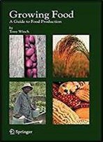 Growing Food: A Guide To Food Production