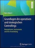 Grundlagen Des Operativen Und Strategischen Controllings: Konzeptionen, Instrumente Und Ihre Anwendung