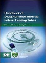 Handbook Of Drug Administration Via Enteral Feeding Tubes