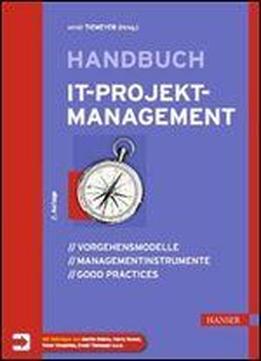 Handbuch It-projektmanagement: Vorgehensmodelle, Managementinstrumente, Good Practices, 2. Auflage