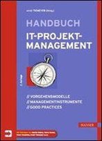 Handbuch It-Projektmanagement: Vorgehensmodelle, Managementinstrumente, Good Practices, 2. Auflage