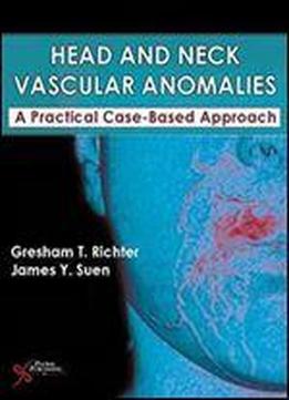 Head And Neck Vascular Anomalies: A Practical Case-based Approach