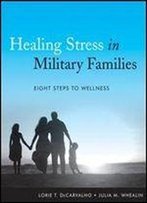 Healing Stress In Military Families : Eight Steps To Wellness