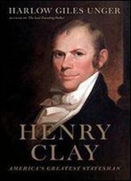 Henry Clay: America's Greatest Statesman