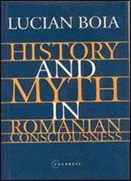 History And Myth In Romanian Consciousness