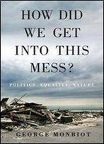 How Did We Get Into This Mess?: Politics, Equality, Nature