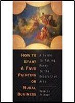 How To Start A Faux Painting Or Mural Business