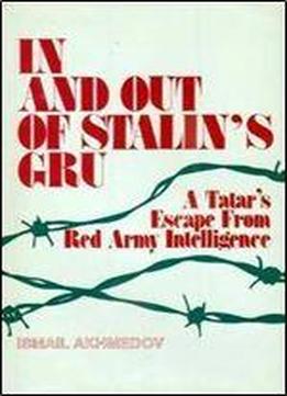 In And Out Of Stalin's Gru: A Tatar's Escape From Red Army Intelligence