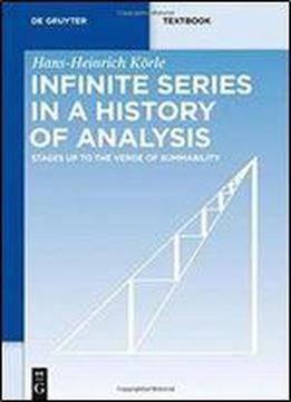 Infinite Series In A History Of Analysis: Stages Up To The Verge Of Summability