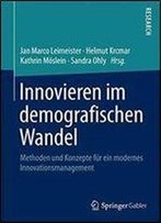 Innovieren Im Demografischen Wandel: Methoden Und Konzepte Fur Ein Modernes Innovationsmanagement