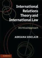 International Relations Theory And International Law: A Critical Approach