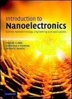 Introduction To Nanoelectronics: Science, Nanotechnology, Engineering, And Applications
