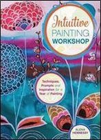 Intuitive Painting Workshop: Techniques, Prompts And Inspiration For A Year Of Painting