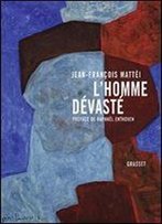 Jean-Francois Mattei, 'L'Homme Devaste: Essai Sur La Deconstruction De La Culture'