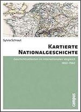 Kartierte Nationalgeschichte: Geschichtsatlanten Im Internationalen Vergleich 1860-1960