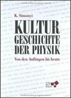 Kulturgeschichte Der Physik: Von Den Anfangen Bis Heute