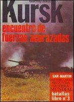 Kursk. Encuentro De Fuerzas Acorazadas (Historia De La Segunda Guerra Mundial Batallas Libro 3)