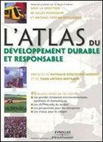 L'Atlas Du Developpement Durable Et Responsable : 85 Dossiers Rediges Par Des Experts