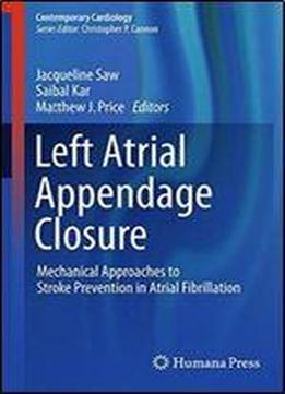 Left Atrial Appendage Closure: Mechanical Approaches To Stroke Prevention In Atrial Fibrillation