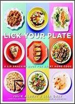 Lick Your Plate: A Lip-Smackin' Book For Every Home Cook