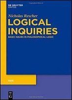 Logical Inquiries: Basic Issues In Philosophical Logic