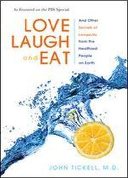 Love, Laugh, And Eat: And Other Secrets Of Longevity From The Healthiest People On Earth
