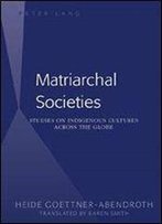 Matriarchal Societies: Studies On Indigenous Cultures Across The Globe, Revised Edition