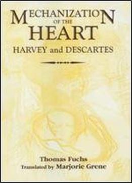 Mechanization Of The Heart: Harvey & Descartes