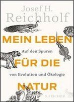 Mein Leben Fur Die Natur: Auf Den Spuren Von Evolution Und Okologie