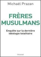 Michael Prazan, 'Freres Musulmans: Enquete Sur La Derniere Ideologie Totalitaire'
