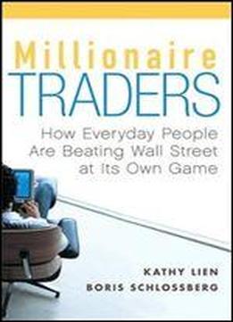 Millionaire Traders: How Everyday People Are Beating Wall Street At Its Own Game