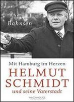 Mit Hamburg Im Herzen. Helmut Schmidt Und Seine Vaterstadt