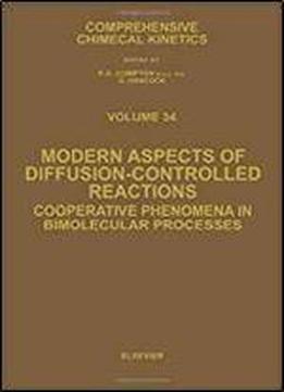 Modern Aspects Of Diffusion-controlled Reactions, Volume 34: Cooperative Phenomena In Bimolecular Processes (comprehensive Chemical Kinetics)