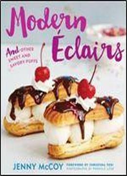 Modern Eclairs: And Other Sweet And Savory Puffs