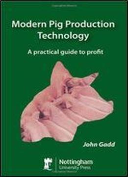 Modern Pig Production Technology: A Practical Guide To Profit