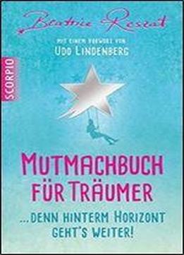 Mutmachbuch Fur Traumer ...denn Hinterm Horizont Geht's Weiter!