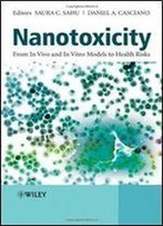Nanotoxicity: From In Vivo And In Vitro Models To Health Risks
