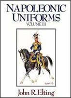 Napoleonic Uniforms Volume Iii