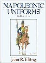 Napoleonic Uniforms Volume Iv