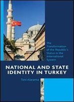National And State Identity In Turkey: The Transformation Of The Republic's Status In The International System