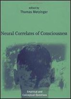 Neural Correlates Of Consciousness