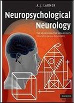 Neuropsychological Neurology: The Neurocognitive Impairments Of Neurological Disorders