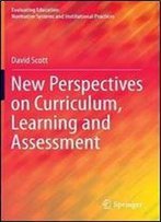 New Perspectives On Curriculum, Learning And Assessment
