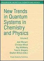 New Trends In Quantum Systems In Chemistry And Physics - Volume 2 Advanced Problems And Complex Systems Paris, France, 1999 (Progress In Theoretical Chemistry And Physics, Volume 7)
