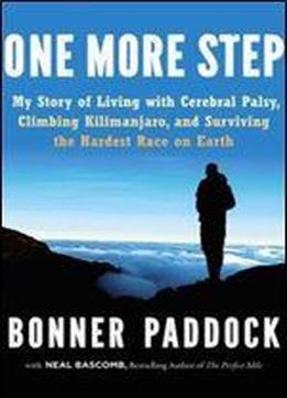 One More Step: My Story Of Living With Cerebral Palsy, Climbing Kilimanjaro, And Surviving The Hardest Race On Earth