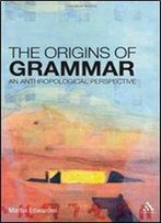 Origins Of Grammar: An Anthropological Perspective