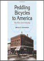 Peddling Bicycles To America: The Rise Of An Industry