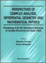 Perspectives Of Complex Analysis, Differential Geometry And Mathematical Physics
