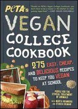 Peta's Vegan College Cookbook: 275 Easy, Cheap, And Delicious Recipes To Keep You Vegan At School, 2 Edition