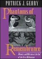 Phantoms Of Remembrance: Memory And Oblivion At The End Of The First Millenium